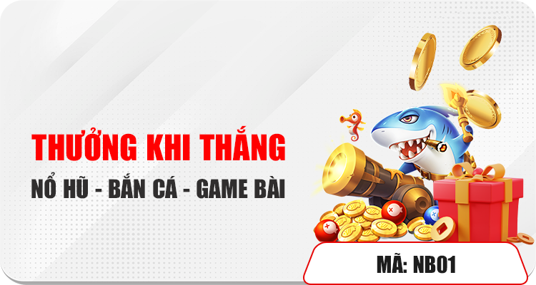 Thưởng khi thắng: nổ hũ - bắn cá - game bài