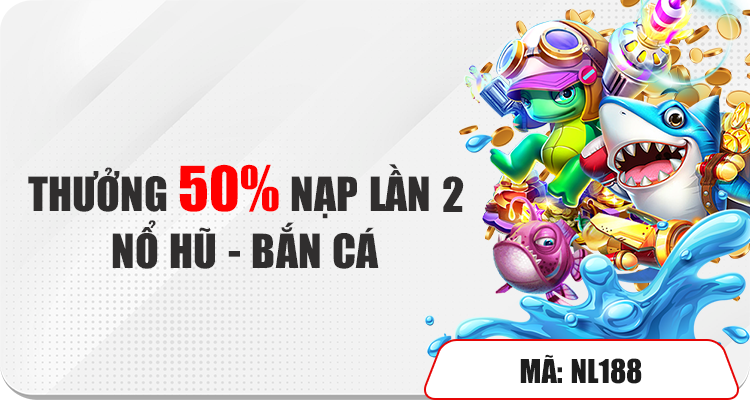 Thưởng 50% nạp lần 2 nổ hũ - bắn cá