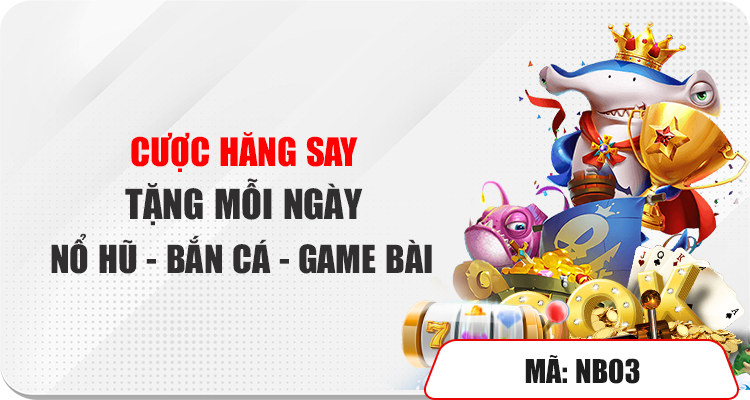 Cược hăng say tặng mỗi ngày: nổ hũ - bắn cá - game bài