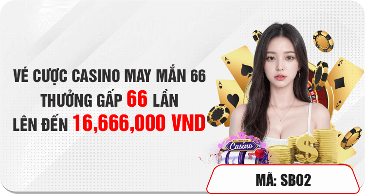 Vé cược casino may mắn 66 thưởng gấp 66 lần lên đến 16 triệu vnđ